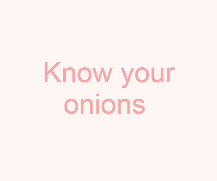 Know your onions 
