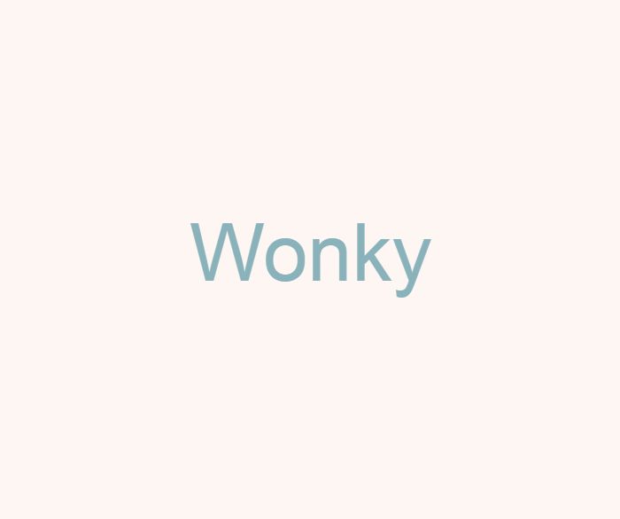 wonky